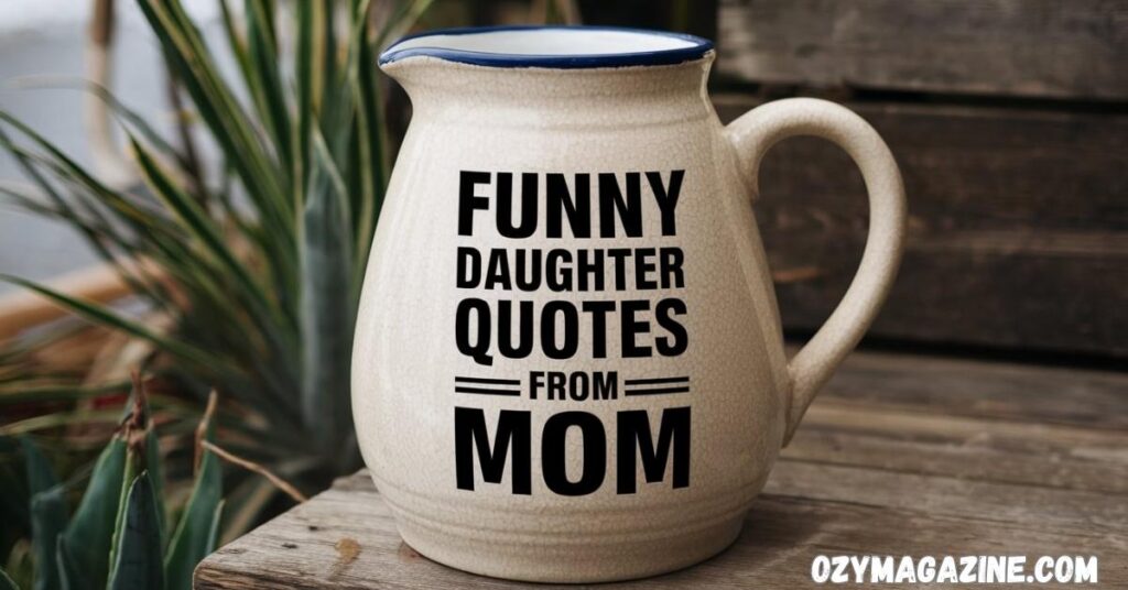 Funny Daughter Quotes from Mom