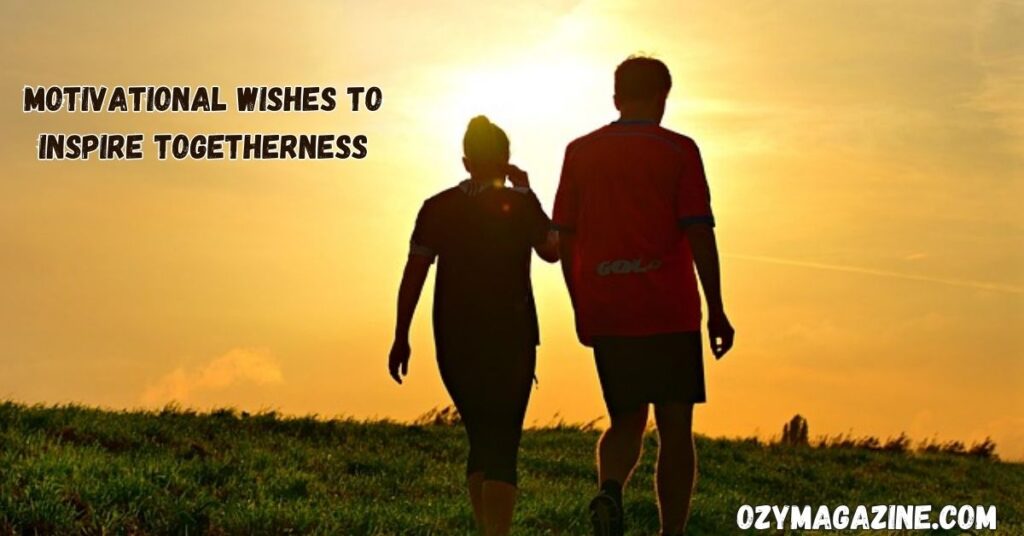 Motivational Wishes to Inspire Togetherness