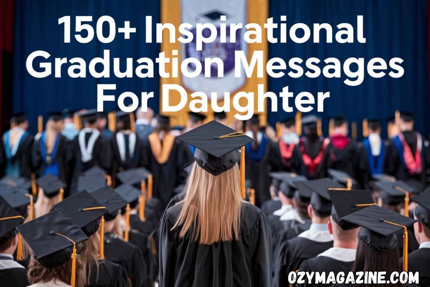 150+ Inspirational Graduation Messages for Daughter