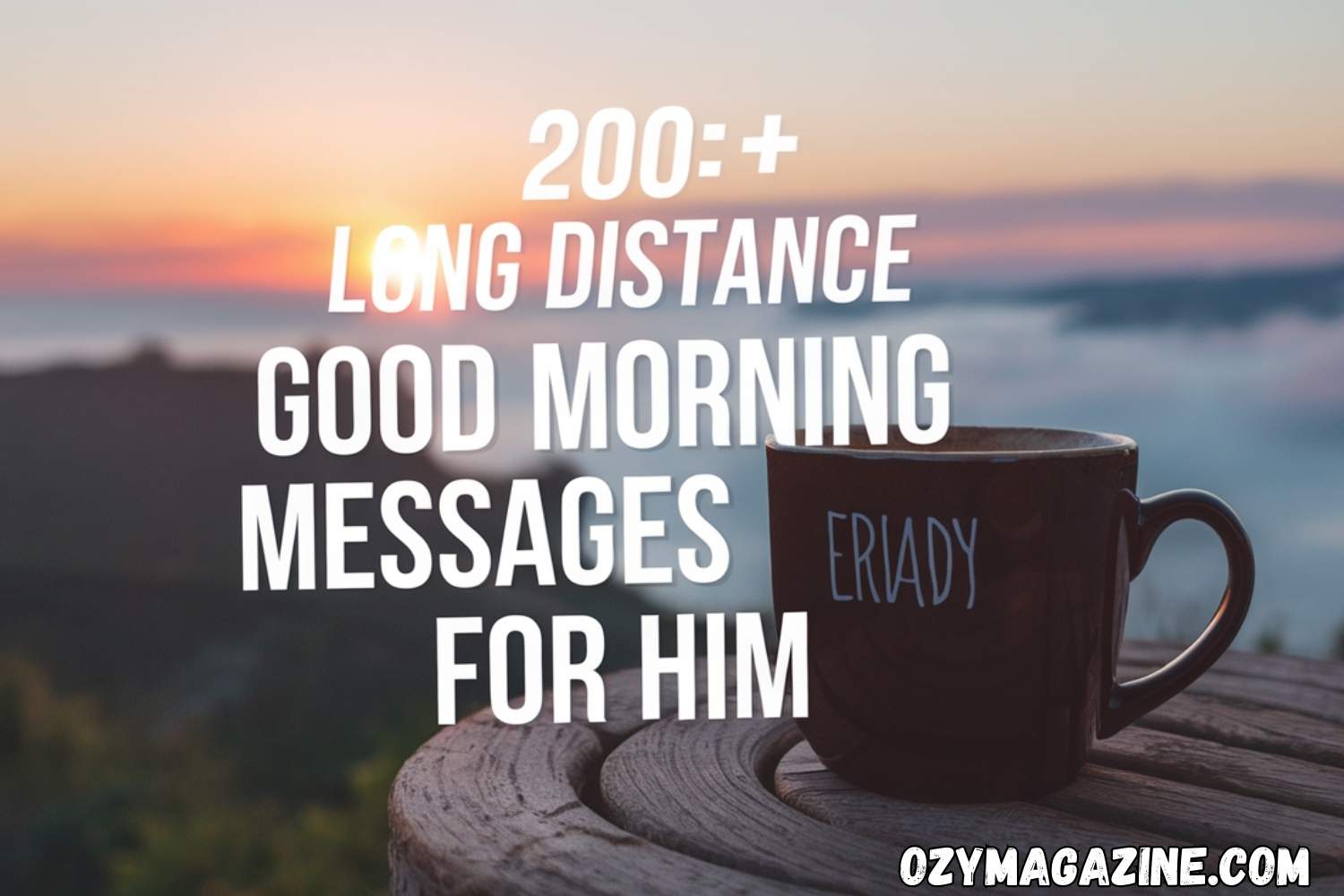 200+ Long Distance Good Morning Messages for Him