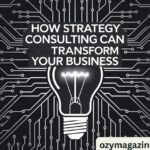 How Strategy Consulting Can Transform Your Business